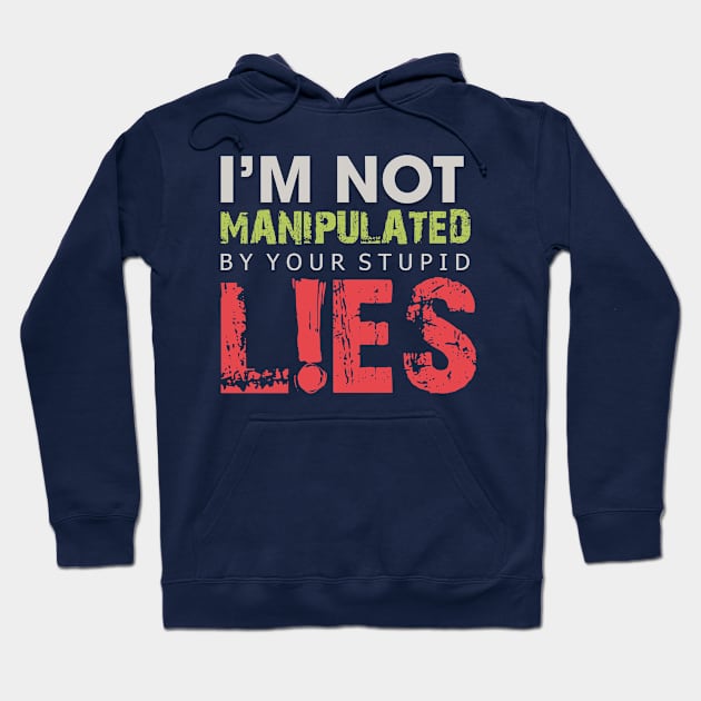 I'm Not Manipulated by your Stupid LIES Hoodie by Markyartshop